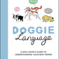 Doggie Language: a Dog Lover'S Guide to Understanding Your Best Friend