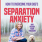 Be Right Back!: How to Overcome Your Dog'S Separation Anxiety and Regain Your Freedom